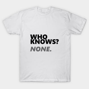 Who Knows? None. | Hacker Tee T-Shirt